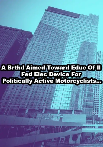 A Brthd Aimed Toward Educ Of Il Fed Elec Device For Politically Active Motorcyclists